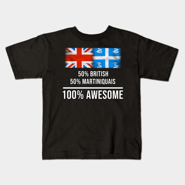 50% British 50% Martiniquais 100% Awesome - Gift for Martiniquais Heritage From Martinique Kids T-Shirt by Country Flags